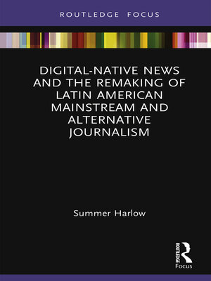 cover image of Digital-Native News and the Remaking of Latin American Mainstream and Alternative Journalism